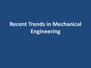 Recent Trends in Mechanical
Engineering
 