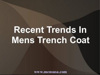 Recent Trends In
Mens Trench Coat

www.mensusa.com

 