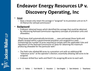 Endeavor Energy Resources LP v.
Discovery Operating, Inc
• Issue:
– Does a lessee only retain the acreage it “assigned” to...
