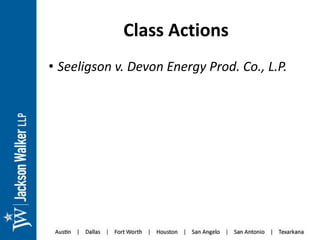 Class Actions
• Seeligson v. Devon Energy Prod. Co., L.P.
 
