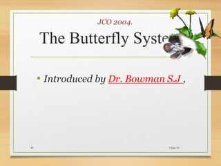 The Butterfly System
• Introduced by Dr. Bowman S.J ,
JCO 2004.
5-Jun-1645
 