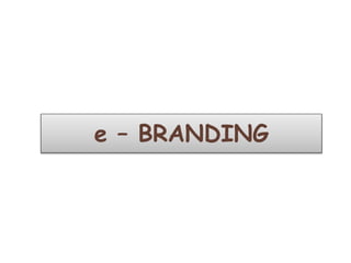 e – BRANDING
 