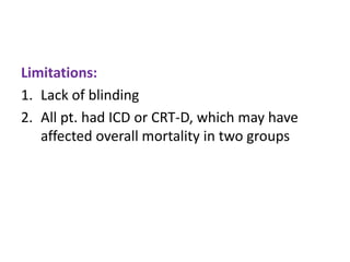 Limitations:
1. Lack of blinding
2. All pt. had ICD or CRT-D, which may have
affected overall mortality in two groups
 