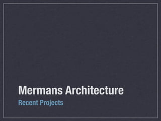 Mermans Architecture
Recent Projects
 