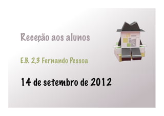 Receção aos alunos

E.B. 2,3 Fernando Pessoa


14 de setembro de 2012
 