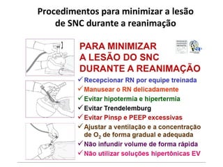Procedimentos para minimizar a lesão
de SNC durante a reanimação
 