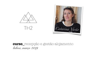 Catarina Varão
curso_recepção e gestão alojamento
lisboa, março 2019
 