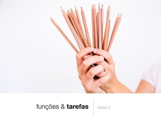 funções & tarefas tema 2
 