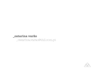 _catarina varão
_catarina.varao@th2.com.pt
 