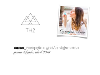 Catarina Varão
curso_recepção e gestão alojamento
ponta delgada, abril 2018
 