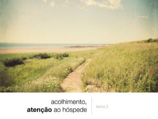 acolhimento,
atenção ao hóspede
tema 2
 