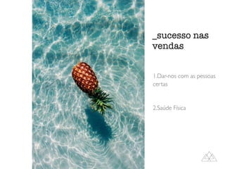 _sucesso nas
vendas
1.Dar-nos com as pessoas
certas
2.Saúde Física
 