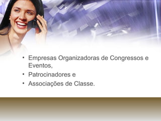 Empresas Organizadoras de Congressos e Eventos,  Patrocinadores e  Associações de Classe.  
