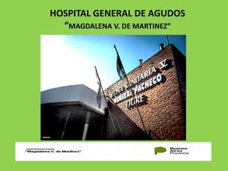 HOSPITAL GENERAL DE AGUDOS
“MAGDALENA V. DE MARTINEZ”
 