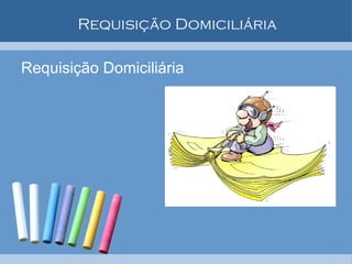 Requisição Domiciliária Requisição Domiciliária 