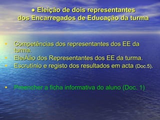 Competências dos representantes dos EE da turma. Eleição dos Representantes dos EE da turma. Escrutínio e registo dos resultados em acta  (Doc.5) .  Preencher a ficha informativa do aluno (Doc. 1)   ●  Eleição de dois representantes  dos Encarregados de Educação da turma  