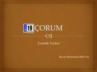 Turistik Yerleri



               Recep Muhammet BEKTAŞ
 