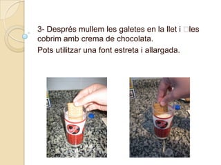 3- Desprésmullem les galetes en la llet i ﻿les cobrimamb crema de chocolata.Potsutilitzar una fontestreta i allargada.