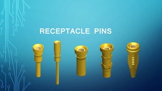 RECEPTACLE PINS
 