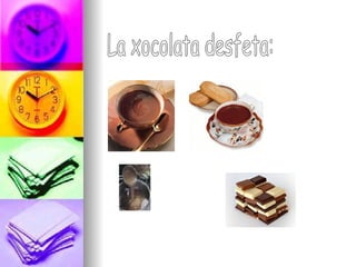 La xocolata desfeta: 