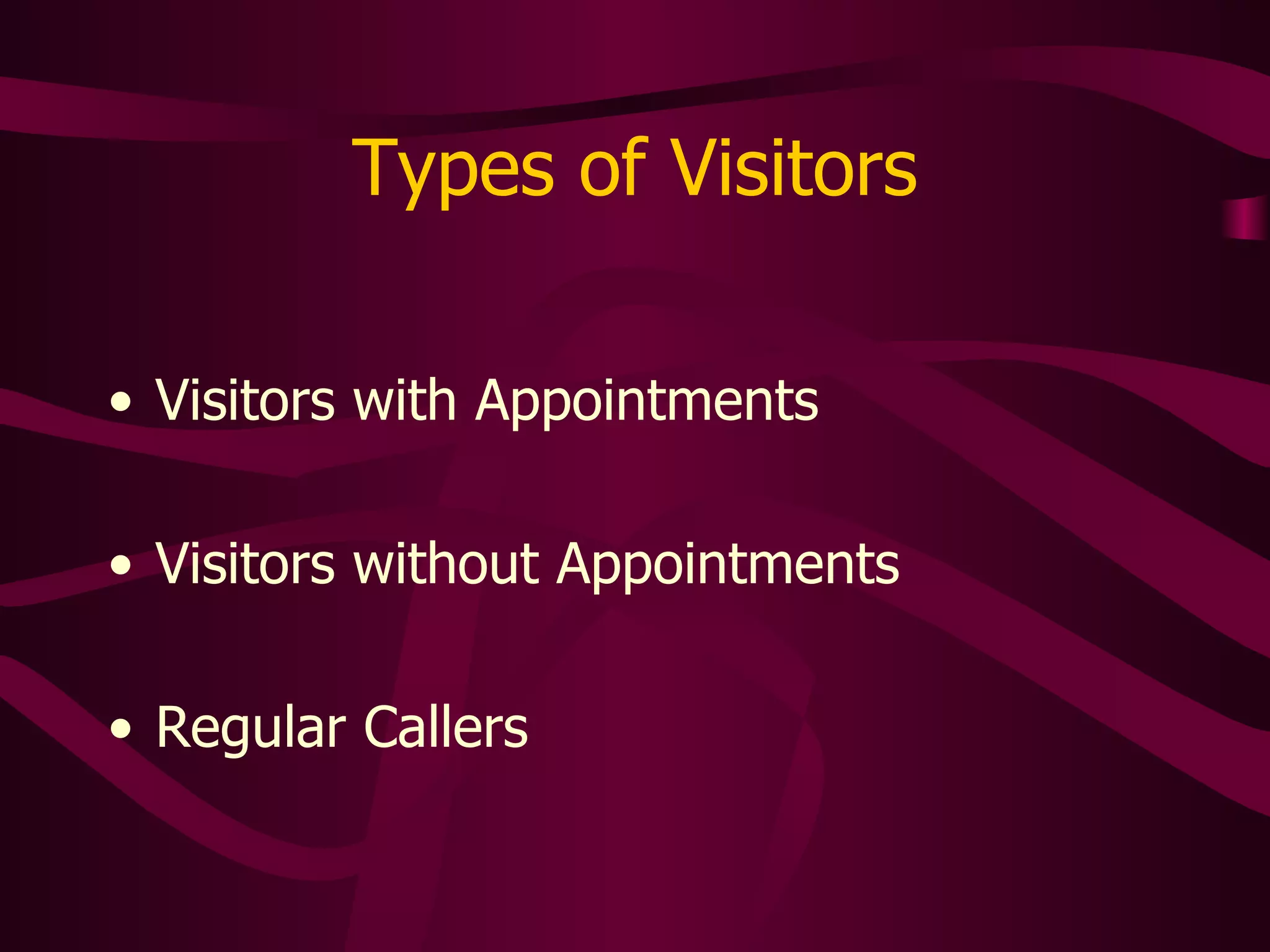Types of Visitors Visitors with Appointments Visitors without Appointments Regular Callers 