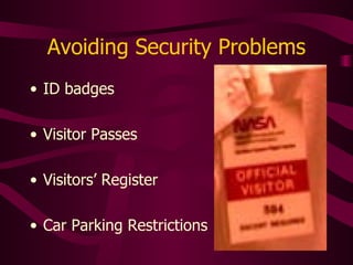 Avoiding Security Problems ID badges Visitor Passes Visitors’ Register Car Parking Restrictions 