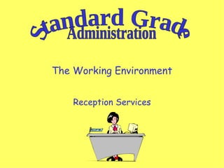 The Working Environment Reception Services Standard Grade Administration 