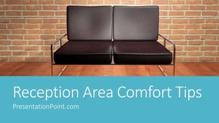 Reception Area Comfort Tips
PresentationPoint.com
 