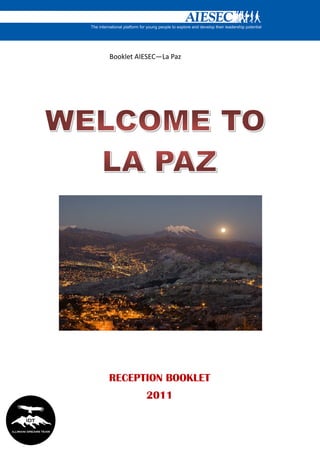Booklet AIESEC—La Paz




RECEPTION BOOKLET
          2011
 