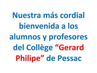 Nuestra más cordial bienvenida a los alumnos y profesores del Collège  “Gerard Philipe”  de Pessac 