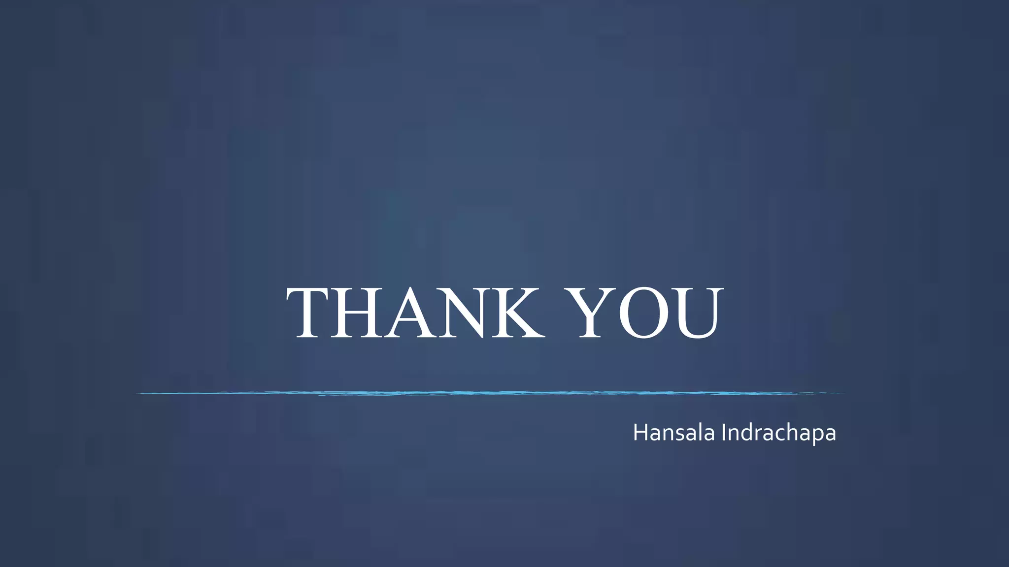 THANK YOU
Hansala Indrachapa
 
