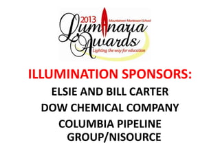 ILLUMINATION SPONSORS:
  ELSIE AND BILL CARTER
 DOW CHEMICAL COMPANY
   COLUMBIA PIPELINE
     GROUP/NISOURCE
 
