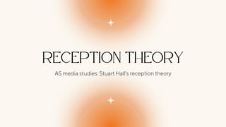 Reception theory
AS media studies: Stuart Hall's reception theory
 