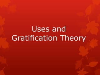 Uses and
Gratification Theory

 