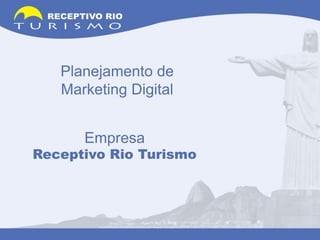 Planejamento deMarketing Digital EmpresaReceptivo Rio Turismo 