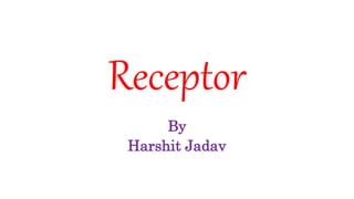 Receptor
By
Harshit Jadav
 