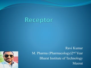 Ravi Kumar
M. Pharma (Pharmacology)2nd Year
Bharat Institute of Technology
Meerut
 