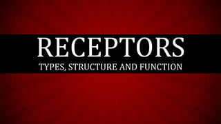RECEPTORSTYPES, STRUCTURE AND FUNCTION
 