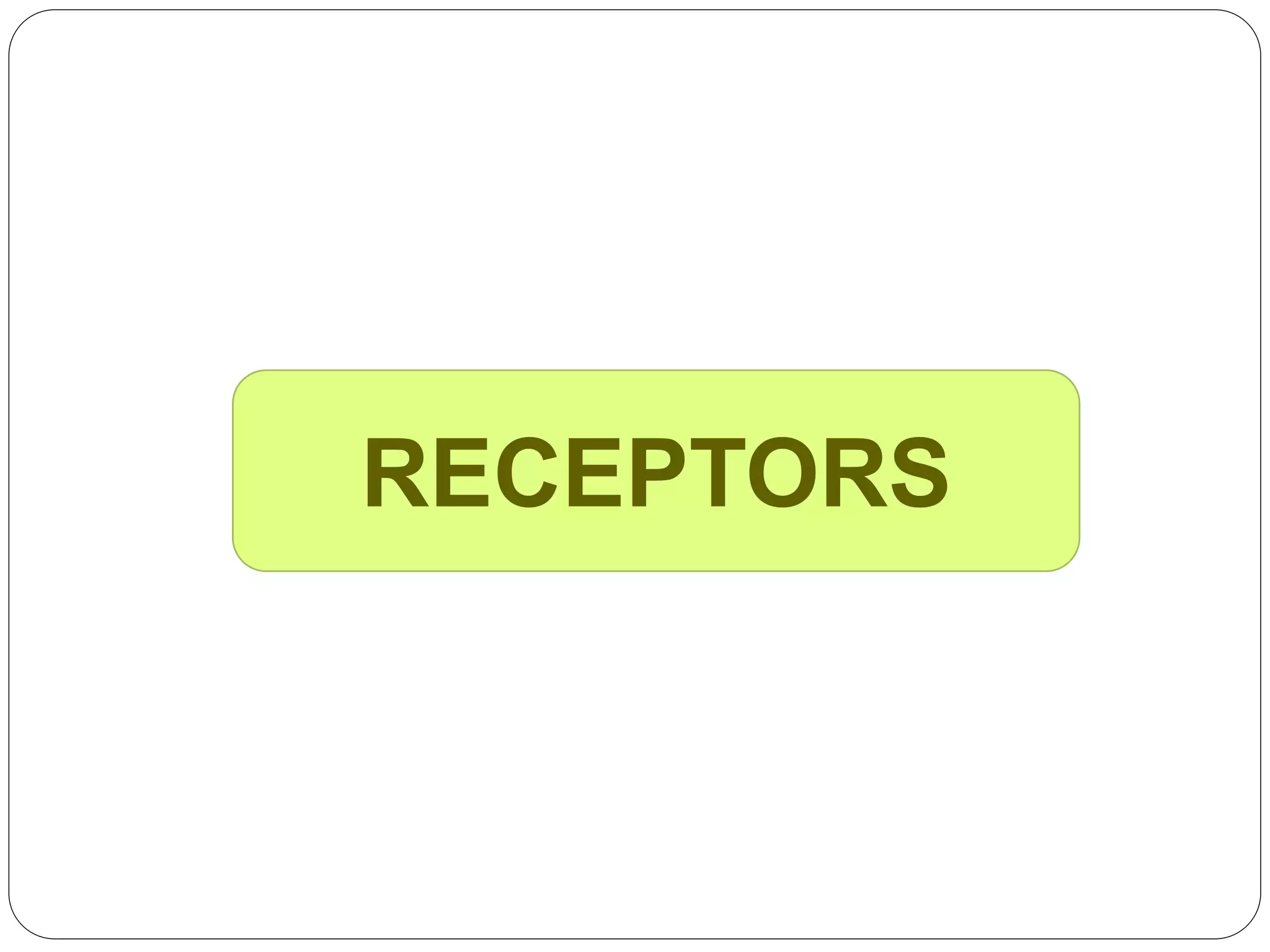RECEPTORS
 