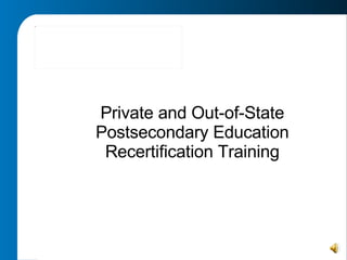 Private and Out-of-State Postsecondary Education Recertification Training 