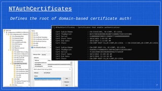 NTAuthCertificates
7
Defines the root of domain-based certificate auth!
 