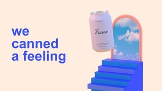 we
canned
a feeling
 
