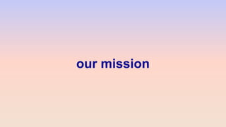 our mission
 