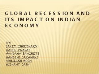 GLOBAL RECESSION AND ITS IMPACT ON INDIAN ECONOMY 