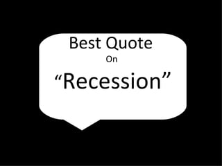 Best Quote  On  “ Recession” 