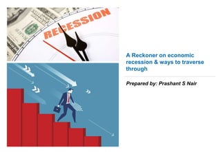 1January 2019B018852-004Commercial In Confidence - Greaves Cotton© Ricardo plc 2018
A Reckoner on economic
recession & ways to traverse
through
Prepared by: Prashant S Nair
 