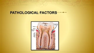 PATHOLOGICAL FACTORS
 