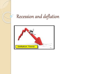 Recession and deflation
 