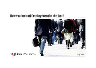Recession and Employment in the Gulf




                                       July 2009


                                                   0
 