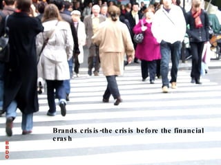 Brands crisis-the crisis before the financial crash 
